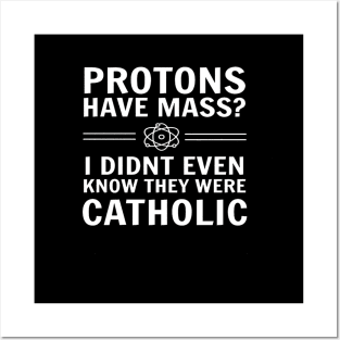 Protons Have Mass I Didn't Even Know They Were Catholic Posters and Art